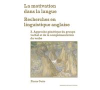 La Motivation dans la langue - Recherches en linguistique anglaise 3. Approche génétique du groupe verbal et de la complémentation du verbe - Pierre Cotte - Sorbonne Universite Presses - broché - Méth