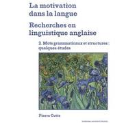 La motivation dans la langue. Recherches en linguistique anglaise: 2. Mots grammaticaux et structures : quelques études