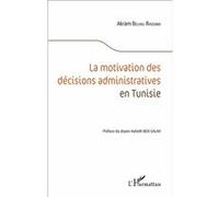 La motivation des décisions administratives en Tunisie - Akram Belhaj Rhouma - L'harmattan - broché - Etude