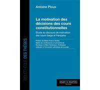La motivation des décisions des cours constitutionnelles Étude du discours de motivation des cours belge et française - Antoine Ploux - Mare & Martin - broché - Etude