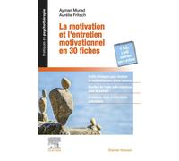 La motivation et l'entretien motivationnel en 30 fiches + La Boîte à outils numérique du praticien - Ayman Murad - Elsevier Masson - broché - Guide