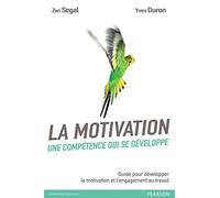 La motivation, une compétence qui se développe: Guide pour développer la motivation et l'engagement au travail (French Edition)