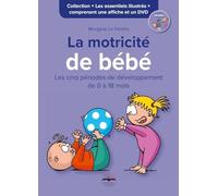La motricité de bébé: Les cinq périodes de développement de 0 à 18 mois. Comprenant une affiche et un DVD