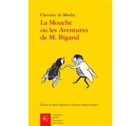 La Mouche ou les Aventures de M. Bigand Nicolas-Claude Fabri Mouhy (Auteur), René Démoris (Editeur du volume), Florence Magnot-Ogilvy (Editeur du volume)