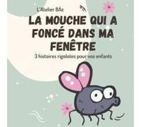 La Mouche Qui A Foncé Dans Ma Fenêtre (Les Bestioles S'amusent) (French Edition)