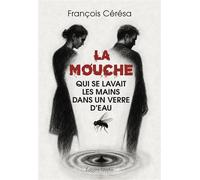 La mouche qui se lavait les mains dans un verre d'eau - François Cérésa - Glyphe - broché - Roman