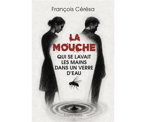 La mouche qui se lavait les mains dans un verre d'eau - François Cérésa - Glyphe - broché - Roman