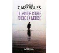 La mouche rousse touche la mousse - Justine Caizergues - Presses Litteraires - broché - Roman