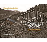 La Mouille-Ronde - Une vie de chalet Un lieu d'histoire(s) - Philippe Mugnier - Mugnier Philippe - broché - Essai