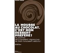 La Mousse au chocolat, c'est mon dessert préféré ! Philippe Toinard (Auteur), Guillaume Czerw (Photographie)