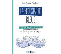 La moustache bleue: Un conte et 32 outils pratiques pour cheminer vers un management authentique