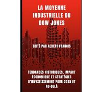 La moyenne industrielle du Dow Jones: Tendances historiques, impact économique et stratégies d’investissement pour 2025 et au-delà