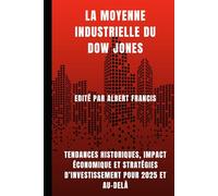 La moyenne industrielle du Dow Jones: Tendances historiques, impact économique et stratégies d’investissement pour 2025 et au-delà
