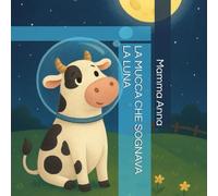 LA MUCCA CHE SOGNAVA LA LUNA