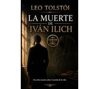 LA MUERTE DE IVÁN ILICH DE LEO TOLSTOI: EDICIÓN ILUSTRADA TRADUCCIÓN ADAPTADA AL ESPAÑOL CONTEMPORÁNEO