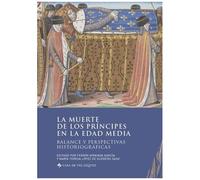 La Muerte De Los Príncipes En La Edad Media - Balance Y Perspectivas Historiográficas