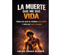 LA MUERTE QUE ME DIO VIDA: El dolor es el precio del éxito. Un viaje de transformación personal, resiliencia y libertad financiera