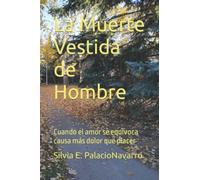 La Muerte Vestida De Hombre: Cuando El Amor Se Equivoca Causa Más Dolor Que Placer
