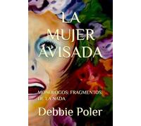 LA MUJER AVISADA: MONÓLOGOS: FRAGMENTOS DE LA NADA