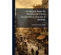 La Mujer Bajo El Punto De Vista FilosÃ3fico, Social Y Moral