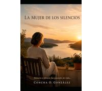 La mujer de los silencios: Silencio a silencio fue pasando mi vida