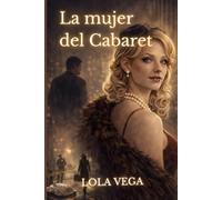 La mujer del cabaret: | Un pasado oculto. Una huida. Y un regreso que lo cambia todo.