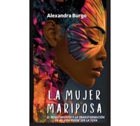 La Mujer Mariposa: El Renacimiento y la trasformación de mi vida puede ser la tuya