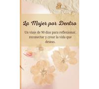 La Mujer Por Dentro: 90 días de reflexión autodescubrimiento, los momentos de tranquilidad y el crecimiento personal.