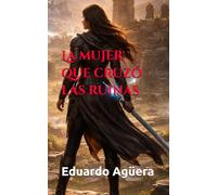 La mujer que cruzó las ruinas: Historia de una mujer guerrera. Historia épica. Aventuras y acción.