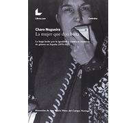 La mujer que dijo basta: La larga lucha por la igualdad y contra la violencia de género en España (1970-2017)
