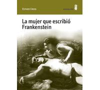 La mujer que escribió Frankenstein