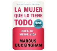 La mujer que lo tiene todo by Marcus Buckingham Marcus Buckingham (Auteur)