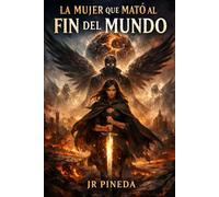 La mujer que mató al fin del mundo: Una historia sobre amor, destino y el precio de desafiar a Dios
