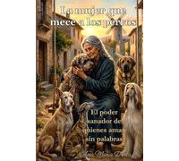 LA MUJER QUE MECE A LOS PERROS: El poder sanador de quienes aman sin palabras
