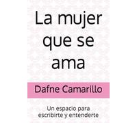 La mujer que se ama: Un espacio para escribirte y entenderte