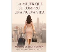 La mujer que se compró una nueva vida: Cómo reconstruirte desde cero sin pedir permiso, sin mirar atrás y sin perder tu esencia