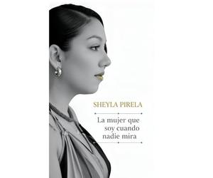 La mujer que soy cuando nadie mira: Lo que nadie te dijo sobre serlo todo sin perderte
