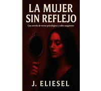 LA MUJER SIN REFLEJO: Novela de terror psicológico y culto sangriento donde las mujeres enfrentan su verdad… y los hombres no deberían mirar