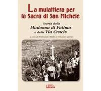 La Mulattiera Per La Sacra Di San Michele. Storia Della Madonna Di Fatima E Della Via Crucis
