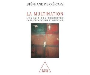 La Multination - L'avenir des minorités en Europe centrale et orientale - Stéphane Pierré-Caps - Odile Jacob - Livre