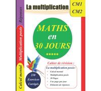 La multiplication : Cahier de révision et d'entraînement (Maths) - 30 jours pour maîtriser la multiplication posée et le calcul mental: 30 pages avec éléments de réponses - une page par jour