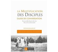 La Multiplication Des Disciples - Guide De Conversation - De Nouvelles Façons De Vivre Dieu Et La Communauté