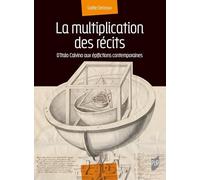 La multiplication des récits: D'Italo Calvino aux épifictions contemporaines