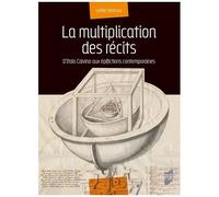 La Multiplication Des Récits - D'italo Calvino Aux Épifictions Contemporaines