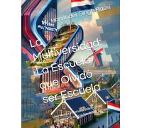 La Multiversidad: La Escuela que Olvidó ser Escuela: Una novela visionaria sobre cómo reinventar la educación desde las raíces,