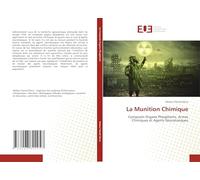 La Munition Chimique: Composés Organo Phosphorés, Armes Chimiques et Agents Neurotoxiques