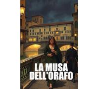 LA MUSA DELL'ORAFO (Italian Edition): Un romanzo storico di amore proibito, segreti e intrighi nella Firenze dei Medici (Italian Historical Fiction)