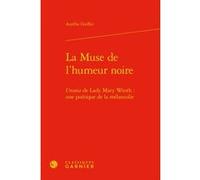 La Muse de l'humeur noire Aurélie Griffin (Auteur), Delphine Denis (Direction), Christian Biet (Direction), Franck Greiner (Direction)