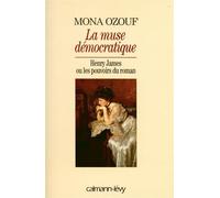 La Muse démocratique - Henry James ou les pouvoirs du roman - Mona Ozouf - Calmann-Levy - Livre