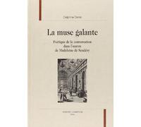 La Muse Galante - Poétique De La Conversation Dans L'oeuvre De Madeleine De Scudéry